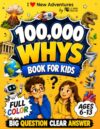100,000 Whys Book For Kids: Amazing Answers, Fun Facts, and a Full-Color Illustrated Adventure Through Space, Dinosaurs, Human Body, and How the World Works for Ages 6–13 (Brain Book Collection)