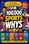 100000 Whys Book for Kids: Sports Edition: The Amazing Question-and-Answer Encyclopedia for Curious Young Athletes [Fun Facts with Trivia for Smart Children Ages 6-12]