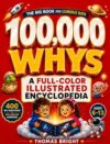 100,000 Whys for Kids: A Full-Color Illustrated Children's Encyclopedia of Space, Dinosaur, Everyday Mysteries, Science, and Fascinating Facts | Ages 6-13 (The Curious Kids Library)