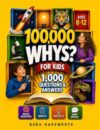 100,000 Whys for Kids Ages 8–12: The Big Book for Curious Kids With 1,000 Questions & Answers About Science, Space, Animals, Nature, and How the World Works
