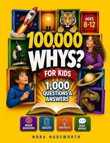 100,000 Whys for Kids Ages 8–12: The Big Book for Curious Kids With 1,000 Questions & Answers About Science, Space, Animals, Nature, and How the World Works