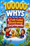 100000 Whys for Kids: Full-Color Visual Illustrated Children's Encyclopedia: Big Questions and Clear Answers About Space, Dinosaurs, Earth, Science, ... Work | Ages 6-12 (The Curious Kids Library)