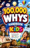 100,000 WHYS HANDBOOK FOR KIDS: The Ultimate Kids Encyclopedia of Why, How and What Questions