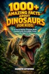 1000+ Amazing Facts About Dinosaurs for Kids with Curious Minds: A Fun & Quirky Dinosaur Book Packed with Incredible Trivia for Ages 8-12 (Facts Books for Kids (Age 8-12))