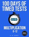 100 Days of Timed Tests: Multiplication 0-12: Multiplication Facts Fluency & Timed Tests | Digits 0-12 | Vertical Large Print | Grades 3-5 | Answer Key Included | Homeschool & Classroom Resource
