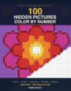 100 Hidden Pictures Color by Number: A Large Print Mystery Puzzle Coloring Book for Adults and Teens - Animals, Flowers, Landscapes, Mandalas and Patterns (Color by Number Mysteries)