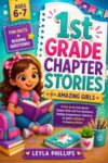 1st Grade Chapter Stories for Amazing Girls: A First Grade Early Reader Chapter Book with Fun Adventures, Comprehension Questions & Fun Facts to Build Confidence & Reading Skills (Ages 6–7)