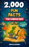 2,000 Fun Facts for Curious Kids 8-12: Epic Mind-Blowing Trivia About Animals, History, Space, Science, Gross Stuff, Sports, TV and Way More!