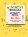 25 Positive Mindset Activity Books for Kids, Engaging, Creates Prompts, Coloring, and Fun Challenges: : Happy Thoughts for Little Hearts