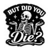 (3Pcs-3") But Did You Die Skeleton Sticker Funny Skeleton Motivational Working Out Sarcastic Dark Humor Waterproof Vinyl Sticker for Laptop, Water Bottles, Phone, Kindle Decal Gifts 3 Inches
