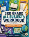 3RD GRADE ALL SUBJECTS WORKBOOK: A Grade 3 Workbook for Math, Reading, Writing, Science & Social Studies 300+ Activities • Ages 8-9