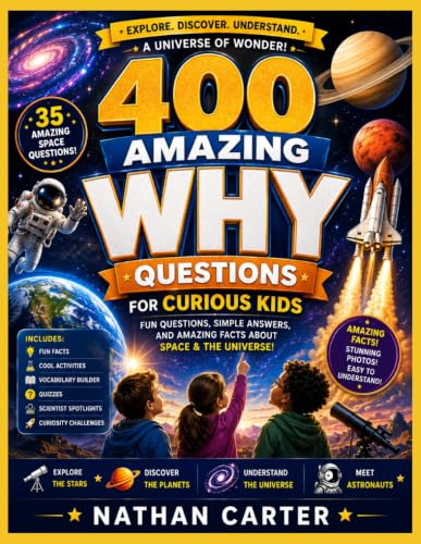 400 Amazing WHY Questions for Curious Kids: Book 1: Space & the Universe | Fascinating Science Facts, Easy Explanations, Fun Activities, Quizzes & STEM Learning for Curious Kids Ages 6–12