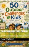 50 Outdoor Challenges for Kids: A Fun Illustrated Activity Book to Build Confidence, Resilience, Kindness, Mindfulness, Teamwork and Social-Emotional Skills