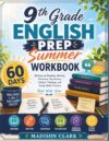9th Grade English Prep Summer Workbook: 60 Days of Reading, Writing, Grammar, Vocabulary, Critical Thinking and Study Skills Practice