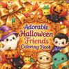 Adorable Halloween Friends Coloring Book: 50 Cute Halloween Coloring Pages for Kids, Teens, Adults and Seniors | Ghosts, Pumpkins, Bats, Friendly ... Coloring Book for Relaxation and Creativity