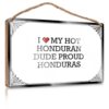 AFGD Wood Plaque Wooden Plaque & Lacquered Finish - Moody Decor Printed Surface | Wall Art For Office/Funny Humorous Wall Decor Plaque For I Love My Hot Honduran Dude Proud Honduras(15X28CM)