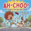 AH-CHOO!: The Sneeze That Wouldn’t Stop: A Silly Rhyming Picture Book for Kids Ages 4–8 (The Wouldn’t-Stop Books)