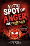 A Little SPOT of Anger For Older Kids (Illustrated Emotion Chapter books for Ages 8-12)