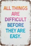 All Things Are Difficult Before They Are Easy Retro Metal Tin Sign Growth Mindset Art for Bedroom Classroom Home 8 X 12 in