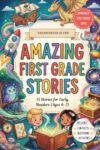 Amazing First Grade Stories: 15 Stories for Early Readers with Activities (Ages 6–7)