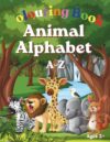 Animal Alphabet Colouring Book for Kids Ages 2-6: Learn the ABC’s with Bold and Easy Outlines, Perfect for Toddlers and Preschoolers (ABC Colouring Collection)