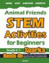 Animal Friends STEM Activities for Beginners: Hands-On Science Experiments, Coding & Technology Challenges, Engineering Projects, and Math Activities (Level A: Mathfa STEM Spark)