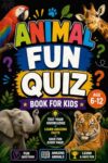 Animal Fun Quiz Book for Kids: 300 Fun Multiple-Choice Questions for Smart Kids
