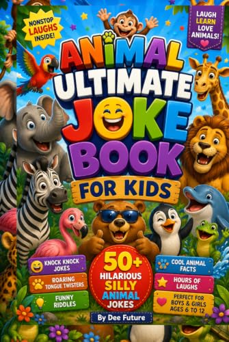 Animal ultimate joke book for kids: 50+ Hilarious Silly Animal Jokes, Knock Knock Jokes, Roaring Tongue Twisters, Funny Riddles and Cool Animal Facts ... to 12 (The Ultimate Laughs Collection series)