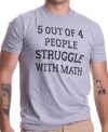 Ann Arbor T-shirt Co. 5 of 4 People Struggle with Math | Funny School Teacher Teaching Humor T-shirt-(Adult,M),Sport Grey