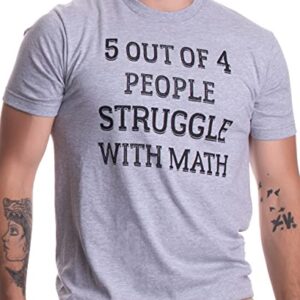 Ann Arbor T-shirt Co. 5 of 4 People Struggle with Math | Funny School Teacher Teaching Humor T-shirt-(Adult,M),Sport Grey