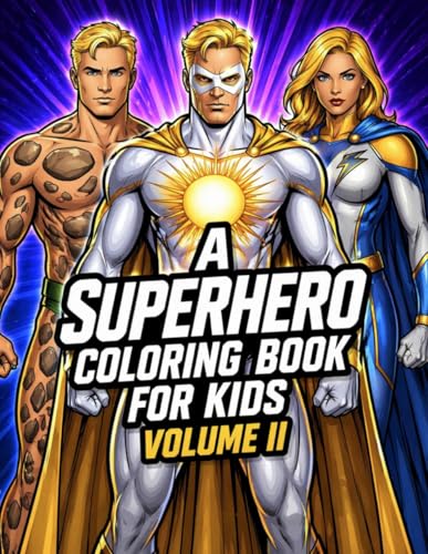 A Superhero Coloring Book for Kids Volume II: Exciting Superhero Coloring Pages for Boys Ages 5-10 | Comic Heroes, Action Scenes & Power Adventures (Super Series Coloring Books)