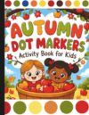 Autumn Dot Markers Activity Book: Do A Dot Activity Book For Ages 2+