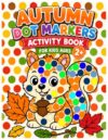 Autumn Dot Markers Activity Book for Kids Ages 2+: Easy Dot Marker Fun with Cute Fall Animals, Pumpkins, Leaves, Acorns, Apples, and Big Dot Art Activities for Little Learners.