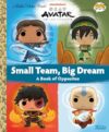Avatar: The Last Airbender: Small Team, Big Dream (Funko Pop!) (Little Golden Book)