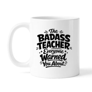 B.A.I. The Badass Teacher Everyone Warned You About Mug (15.0, ounces)