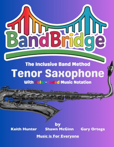 BandBridge Beginning Band Method Book for Tenor Saxophone with Color-Coded Music Notation: The Inclusive Band Method (BandBridge Beginning Band Method Books: The Inclusive Band Method)