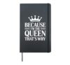 Because I'm The Queen That's Why Hardcover Journal, Black