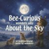 Bee-Curious wonders why About the Sky: A gentle interactive picture book to spark imagination, ideas and creative thinking