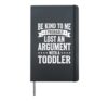 Be Kind To Me I Probably Lost An Argument With A Toddler Hardcover Journal, Black