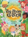 Big Bloom Ka-BOOM!: A Funny Gardening Picture Book for Kids About Friendship, Teamwork and Nature (The Dirt Diggers Club)