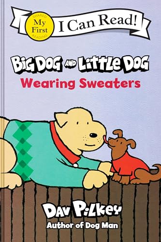 Big Dog and Little Dog Wearing Sweaters: A Simple Story about Two Dog Friends from Captain Underpants Creator Dav Pilkey (My First I Can Read)