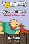 Big Dog and Little Dog Wearing Sweaters: A Simple Story about Two Dog Friends from Captain Underpants Creator Dav Pilkey (My First I Can Read)