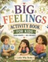 Big Feelings Activity Book for Kids: Social Emotional Learning Activities for Ages 3–8: Coloring, Matching, Tracing, Mindfulness and Emotional Skills Practice