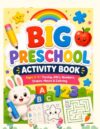 Big Preschool Activity Book: Ages 3–5 | Tracing, ABCs, Numbers, Shapes, Mazes & Coloring (Little Learners Workbook Series)