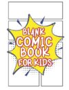 Blank Comic Book For Kids 120 Pages - Size 8.5 x 11": For Beginner Artist, Create Your Comics, Make Your Own Comic Book, Drawing Comics, Comic, Comic ... Comic Books for Kids to Write Own Stories)