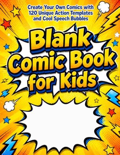 Blank Comic Book for Kids: Create Your Own Comics with 120 Unique Action Templates, Variety of Panel Layouts, and Cool Speech Bubbles - Artistic Gift for Creative Boys and Girls