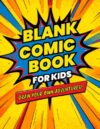 Blank Comic Book for Kids: Draw, Write & Create Your Own Comics — 120 Pages of Fun Panels for Young Artists and Storytellers