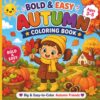 Bold & Easy Autumn Coloring Book for Kids Ages 3–5: Big, Simple Autumn Designs and Cute Fall Friends Perfect for Little Hands (Bold and Easy Coloring Books for Kids Ages 3–5)