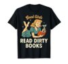 Book Lover Good Girls Read Dirty Books Retro Cocktail Humor T-Shirt