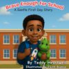 Brave Enough for School: A Gentle First-Day Story